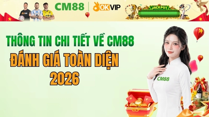 Thông tin chi tiết về CM88: Đánh giá, Link vào & Ưu đãi 2026